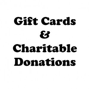 * Gift Cards & Donations to Charity *